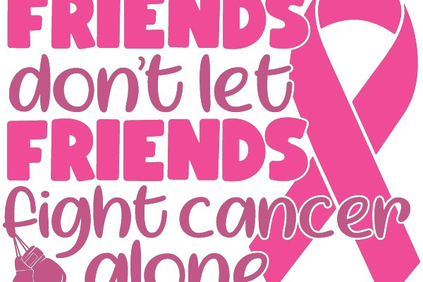 Friends Don't Let Friends Fight Cancer Alone