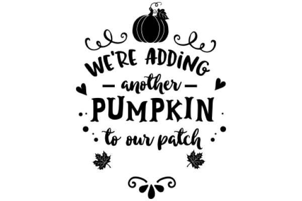 Welcome to Our Patch: We're Adding Another Pumpkin to Our Patch