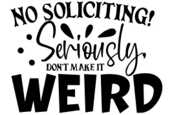 No Soliciting! Seriously, Don't Make It Weird