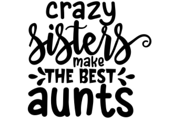 Crazy Sisters Make the Best Aunts