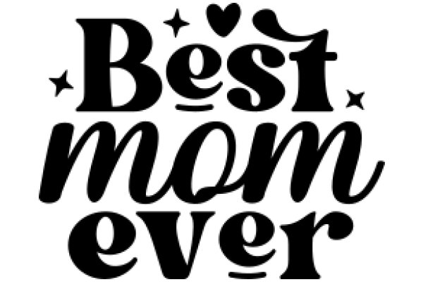 Best Mom Ever: A Heartfelt Tribute to Motherhood