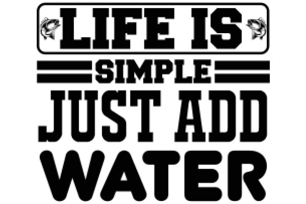 Life's Simple Pleasures: Add Water