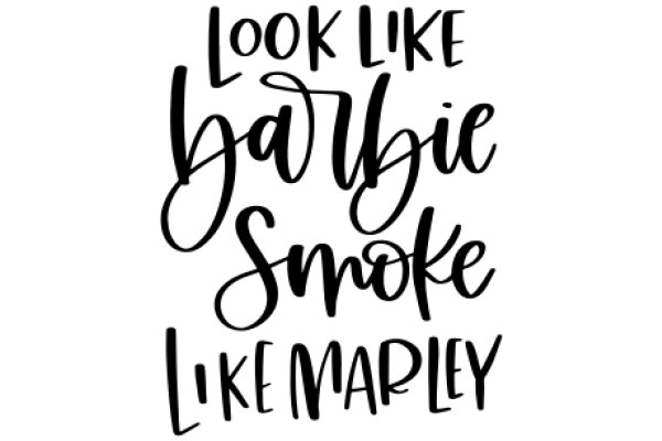 Inspirational Quote: Look Like Barbie, Smoke Like Marley