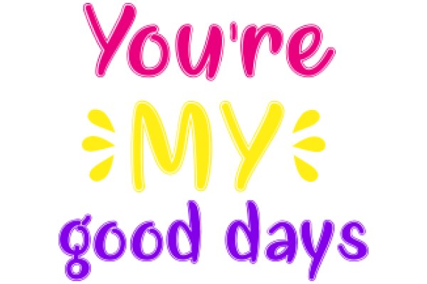 A Colorful Affirmation: 'You're My Good Days'