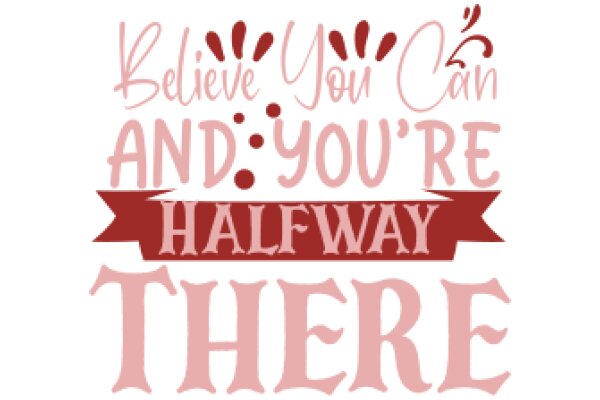 Inspirational Quote Poster: 'Believe You Can and You're Halfway There'