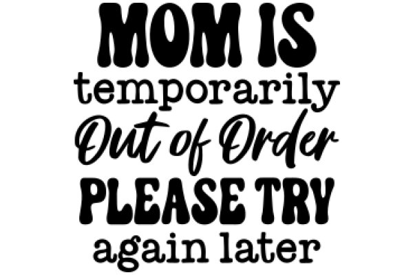 Mom's Plea: Temporary Out of Order, Please Try Again Later