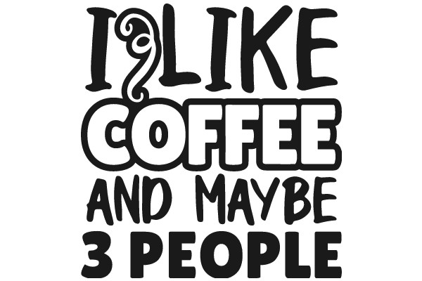 Like Coffee and Maybe 3 People