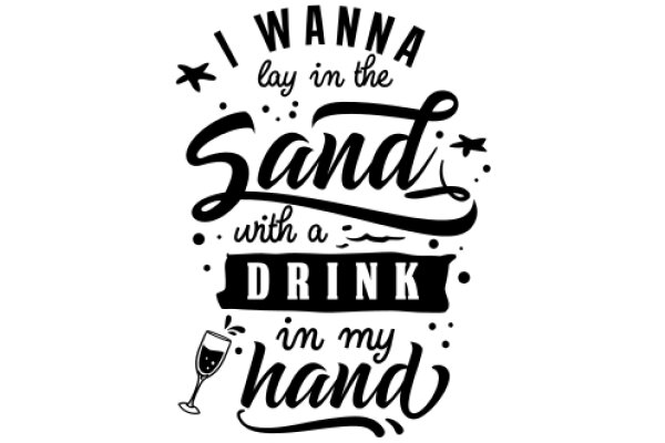 Wanna Lay in the Sand with a Drink in My Hand?