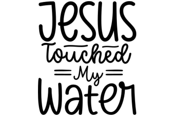 Jesus Touched My Water