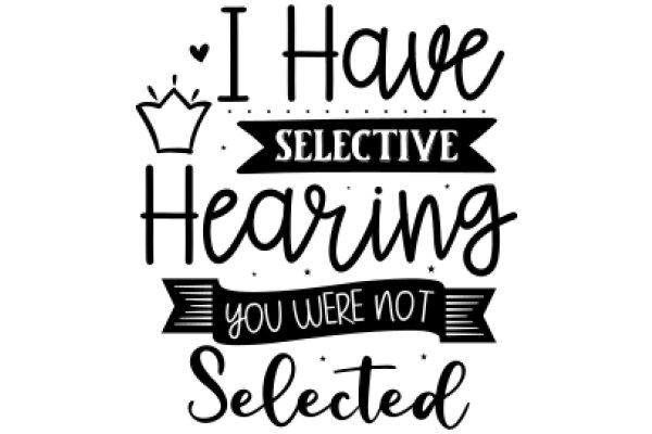 A Hand-Drawn Sign Celebrating the Power of Selective Hearing