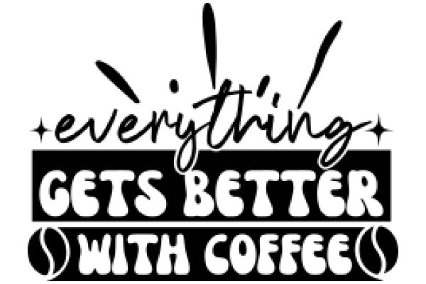 Everything Gets Better with Coffee