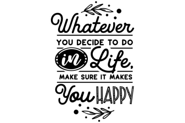 Whatever You Decide to Do in Life, Make Sure It Makes You Happy