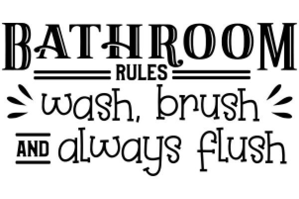 Bathroom Rules: Wash, Brush, and Always Flush