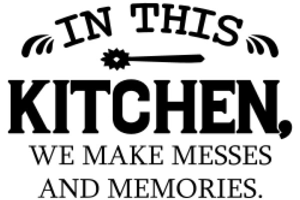 In This Kitchen, We Make Messes and Memories.