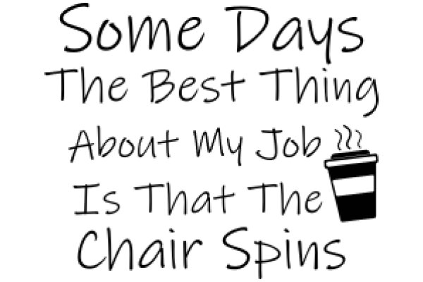 Some Days the Best Thing About My Job Is That The Chair Spins