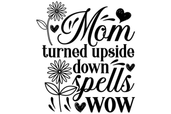 Mom's Turned-Upside-Down Spells of Love and Appreciation