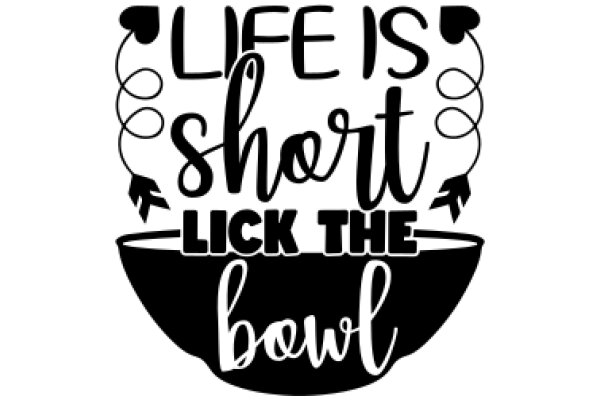 Life's Short, Lick the Bowl: A Humorous Take on Life's Briefness