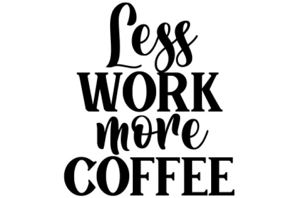 Embrace the Simplicity of Life: Less Work, More Coffee