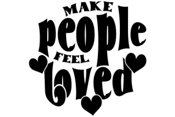 Make People Feel Loved: A Heartfelt Message