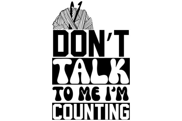 Don't Talk to Me, I'm Counting