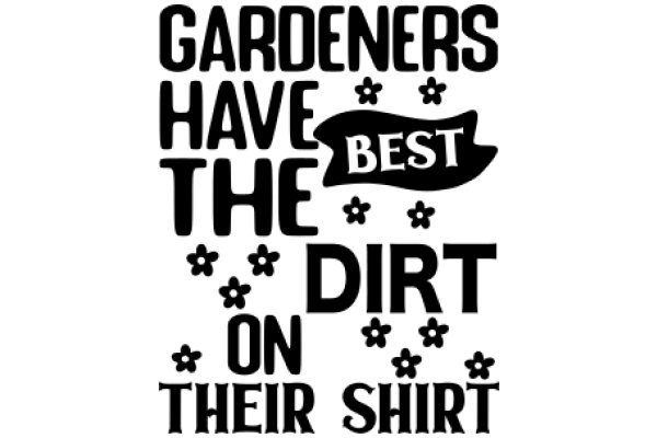 Gardeners' Best Dirt on Their Shirt