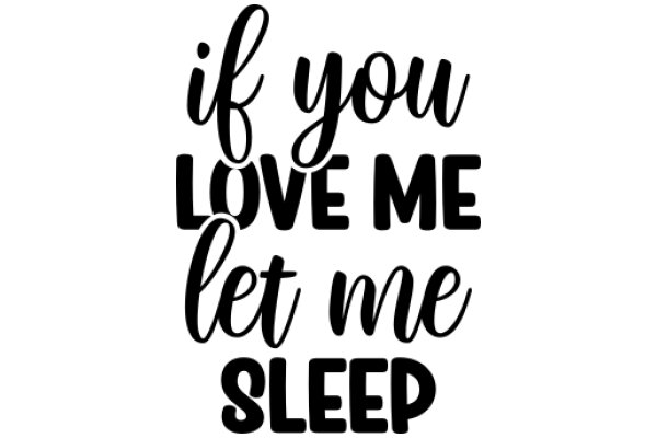 A Heartfelt Message: 'If You Love Me, Let Me Sleep'