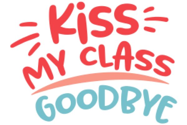 Goodbye Kiss My Class