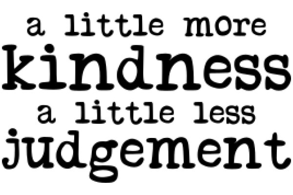 A Little More Kindness: A Little Less Judgment