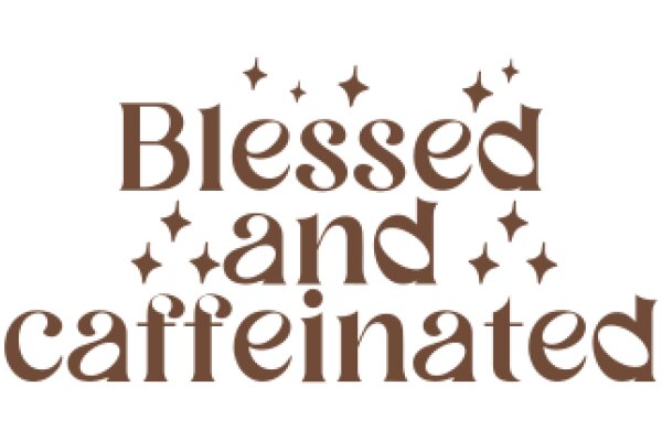 Blessed and Caffeinated: A Daily Affirmation for Coffee Lovers