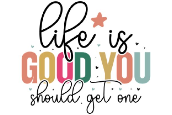 Inspirational Quote Poster: 'Life is Good, You Should Get One'