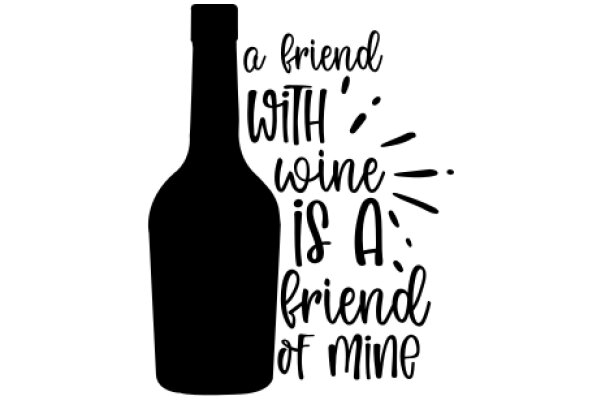 A Friendly Wine Quote: A Bottle of Wine is a Friend of Mine