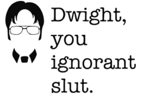 Dwight, You Ignorant Slut: A Memorable Quote from The Office