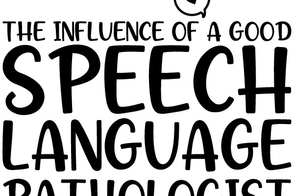 The Influence of a Good Speech Language Pathologist Cannot Be Erased