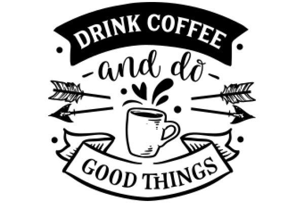 Drink Coffee and Do Good Things