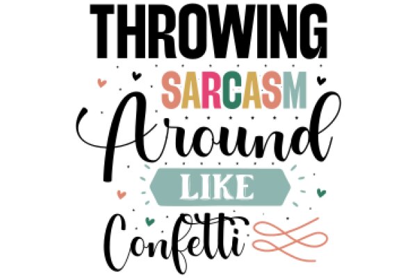 Throwing Sarcastic Jokes Around Like Confetti: A Graphic Design