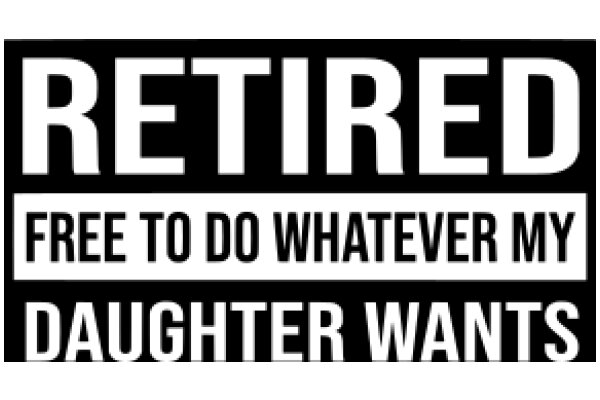 Retired: Free to Do Whatever My Daughter Wants