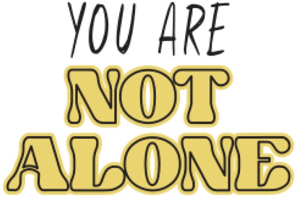 You Are Not Alone: A Message of Support and Solidarity