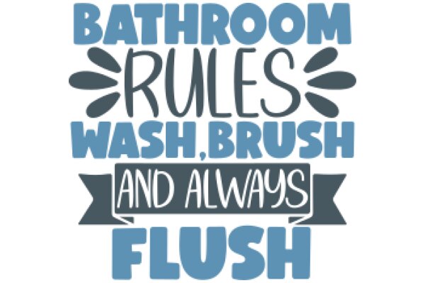 Bathroom Rules: Wash, Brush, and Always Flush