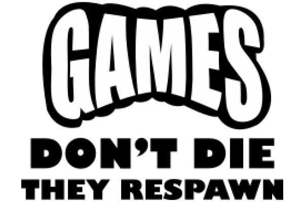 Games: Don't Die, They Respawn