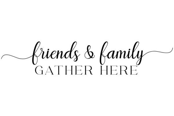 Friends & Family Gather Here