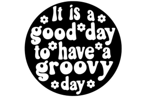 Good Day to Have a Groovy Day