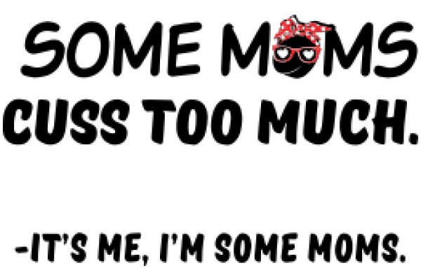 Some Moms Cuss Too Much: A Humorous Take on Parenting