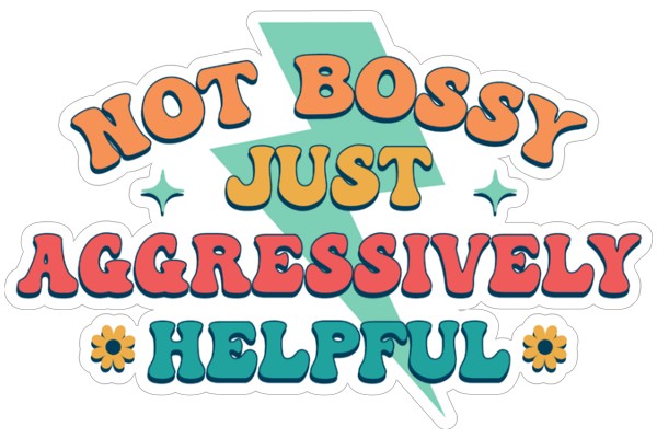 Not Bossy Just Aggressively Helpful Sticker