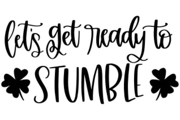 Let's Get Ready to Stumble: A Playful Invitation to Embrace Life's Unexpected Moments