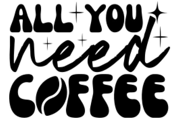 All You Need Is Coffee: A Playful Affirmation