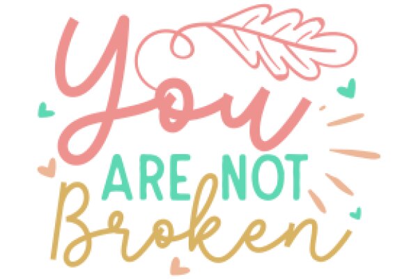 You Are Not Broken: A Message of Love and Support