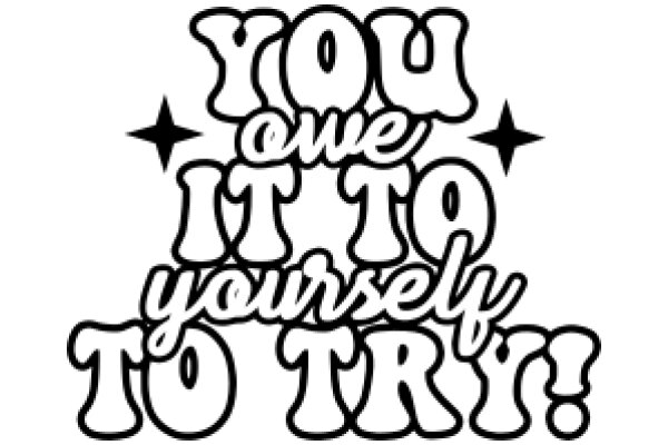 You Owe It to Yourself to Try!