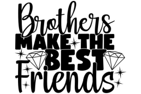 Brothers Make the Best Friends: A Heartwarming Affirmation