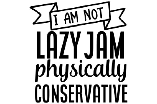 I Am Not Lazy Jam: Physically Conservative