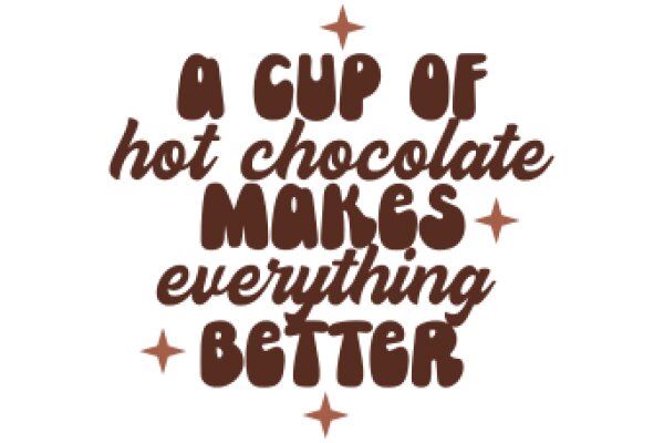 A Cup of Hot Chocolate Makes Everything Better